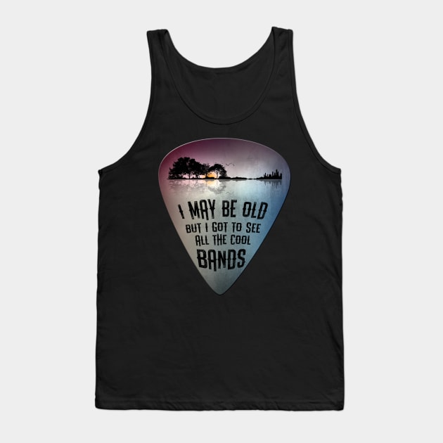 I May Be Old But I Got To See All The Cool Bands Guitar Pick Tank Top by Dibble Dabble Designs